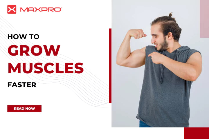 How to grow muscles faster | Building muscles - Maxpro Fitness Equipments